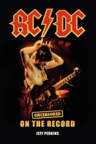 Kniha AC/DC - Uncensored On the Record Jeff Perkins