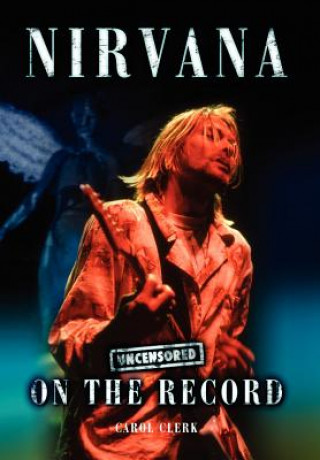 Kniha Nirvana - Uncensored on the Record Carol Clerk