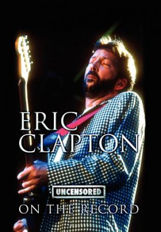 Carte Eric Clapton - Uncensored on the Record 