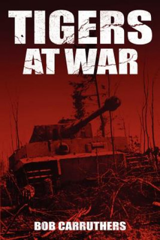 Kniha Tigers At War Bob Carruthers