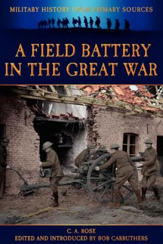 Kniha Field Battery in the Great War C A Rose