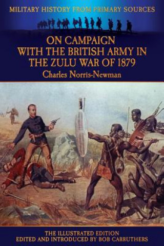 Carte On Campaign with the British Army in the Zulu War of 1879 - The Illustrated Edition Charles Norris-Newman