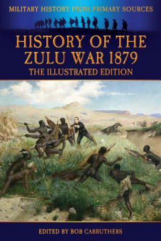 Carte History of the Zulu War 1879 - The Illustrated Edition Alexander Wilmot