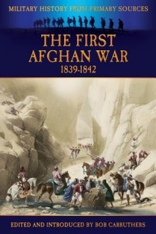 Kniha First Afghan War 1839-1842 Bob Carruthers