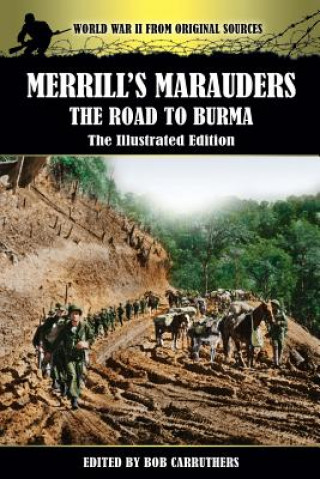Carte Merrill's Marauders - The Road to Burma - The Illustrated Edition Bob Carruthers