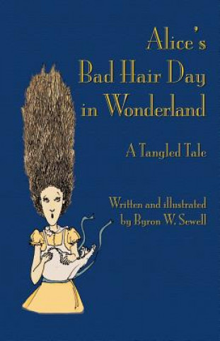 Książka Alice's Bad Hair Day in Wonderland Byron W. Sewell