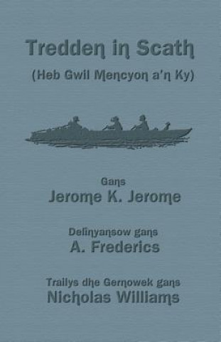 Kniha Tredden in Scath (Heb Gwil Mencyon a'n Ky) Jerome K Jerome