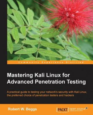 Carte Mastering Kali Linux for Advanced Penetration Testing Robert Beggs