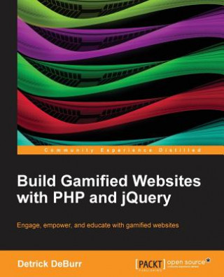 Könyv Build Gamified Websites with PHP and jQuery Detrick DeBurr