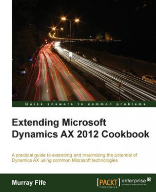 Könyv Extending Microsoft Dynamics AX 2012 Cookbook Murray Fife