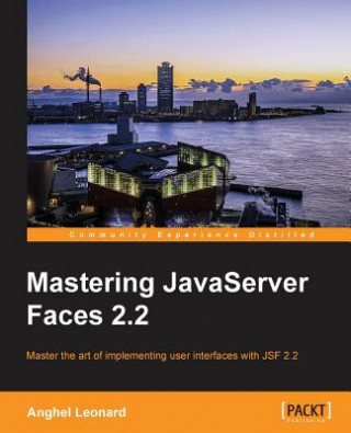 Carte Mastering JavaServer Faces 2.2 Anghel Leonard