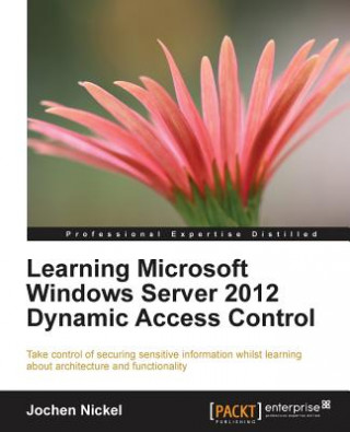 Könyv Learning Microsoft Windows Server 2012 Dynamic Access Control Jochen Nickel