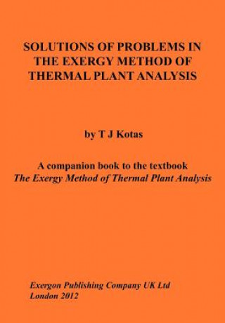 Carte Solutions of Problems in The Exergy Method of Thermal Plant Analysis Tadeusz J Kotas