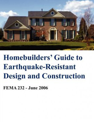 Könyv Homebuilders' Guide to Earthquake-Resistant Design and Construction (Fema 232 - June 2006) Building Seismic Safety Council