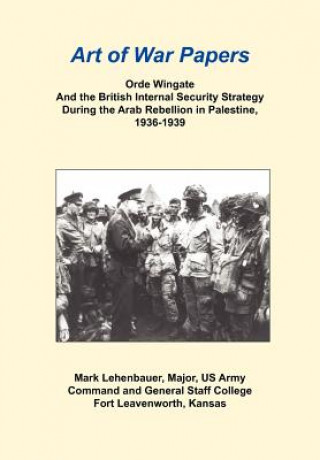 Książka Orde Wingate and the British Internal Security Strategy During the Arab Rebellion in Palestine, 1936-1939 Mark Lehenbauer