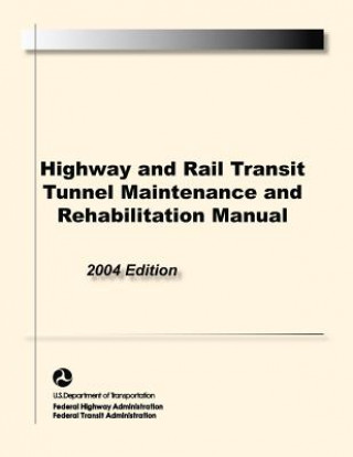 Könyv Highway and Rail Transit Tunnel Maintenance and Rehabilitation Manual S Department of Transportation U