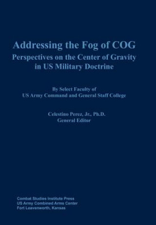 Kniha Addressing the Fog of COG Combat Studies Institute Press