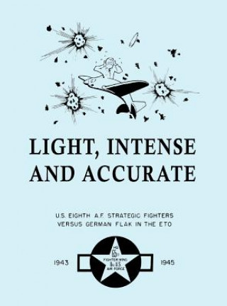Kniha Light, Intense and Accurate U.S. Eighth Air Force Strategic Fighters versus German Flak in the ETO Willliam D Thurston
