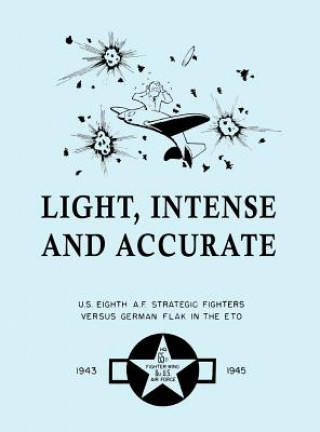 Книга Light, Intense and Accurate U.S. Eighth Air Force Strategic Fighters versus German Flak in the ETO Willliam D Thurston