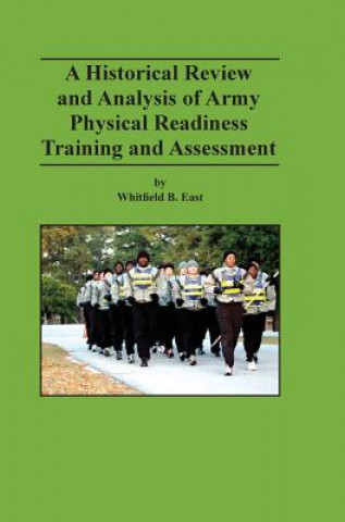 Könyv Historical Review and Analysis of Army Physical Readiness Training and Assessment Whitfield B East