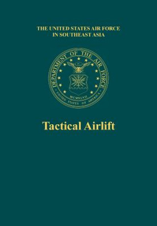 Kniha Tactical Airlift (the United States Air Force in Southeast Asia) Office of Air Force History