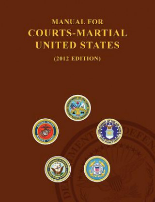 Könyv Manual for Courts-Martial United States (2012 Edition) United States Army