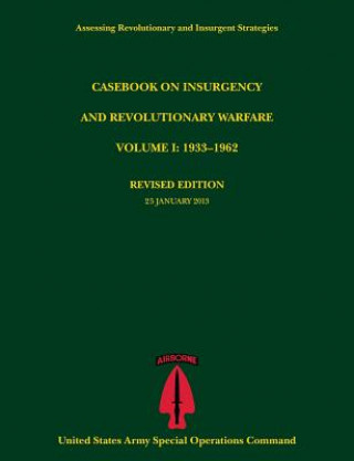 Carte Casebook on Insurgency and Revolutionary Warfare, Volume I U S Army Special Operations Command