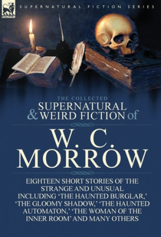 Könyv Collected Supernatural and Weird Fiction of W. C. Morrow William Chambers Morrow