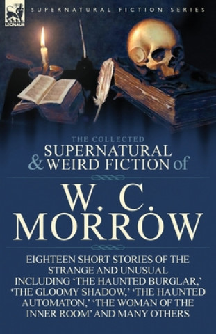 Kniha Collected Supernatural and Weird Fiction of W. C. Morrow W C Morrow