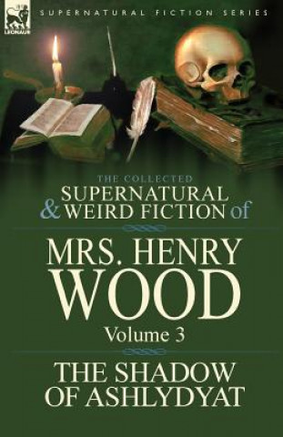 Kniha Collected Supernatural and Weird Fiction of Mrs Henry Wood Mrs Henry Wood