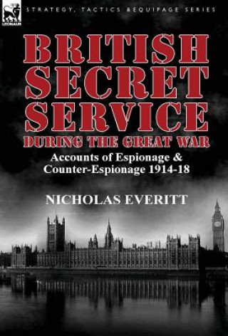 Knjiga British Secret Service During the Great War Nicholas Everitt