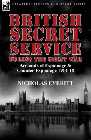 Książka British Secret Service During the Great War Nicholas Everitt