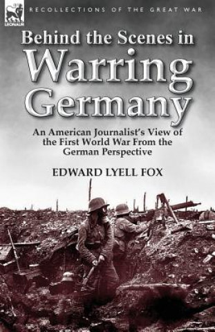 Carte Behind the Scenes in Warring Germany Edward Lyell Fox