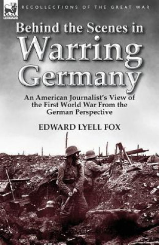 Könyv Behind the Scenes in Warring Germany Edward Lyell Fox