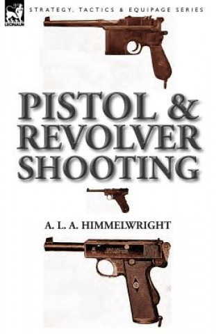 Könyv Pistol and Revolver Shooting A L a Himmelwright