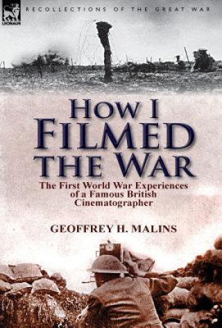 Kniha How I Filmed the War Geoffrey H Malins