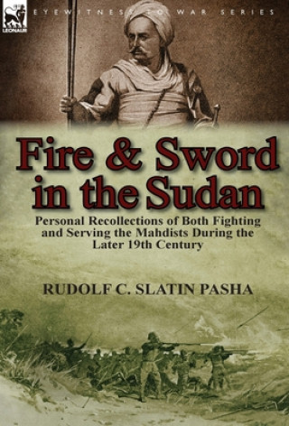 Kniha Fire and Sword in the Sudan Rudolf C Slatin Pasha