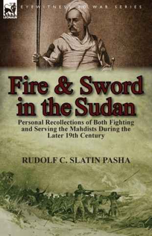 Kniha Fire and Sword in the Sudan Rudolf C Slatin Pasha