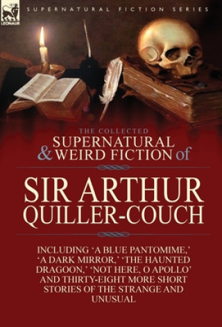 Kniha Collected Supernatural and Weird Fiction of Sir Arthur Quiller-Couch Arthur Quiller-Couch