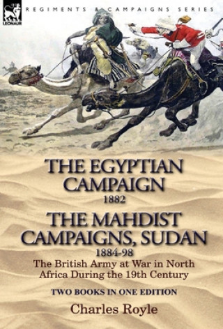 Kniha Egyptian Campaign, 1882 & the Mahdist Campaigns, Sudan 1884-98 Two Books in One Edition Charles Royle