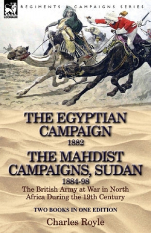Carte Egyptian Campaign, 1882 & the Mahdist Campaigns, Sudan 1884-98 Two Books in One Edition Charles Royle