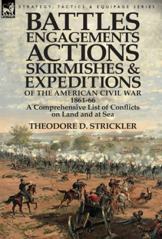 Carte Battles, Engagements, Actions, Skirmishes and Expeditions of the American Civil War, 1861-66 Theodore D Strickler