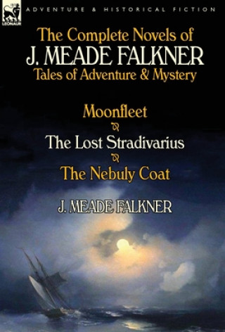 Könyv Complete Novels of J. Meade Falkner J Meade Falkner