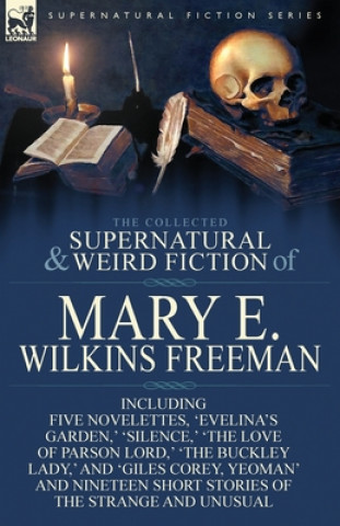 Kniha Collected Supernatural and Weird Fiction of Mary E. Wilkins Freeman Mary E Wilkins Freeman