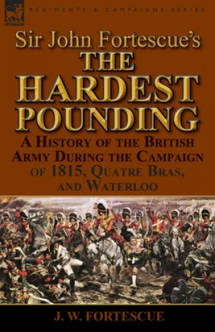 Könyv Sir John Fortescue's 'The Hardest Pounding' J W Fortescue