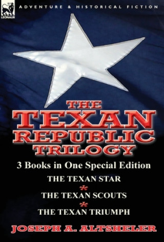 Kniha Texan Republic Trilogy Joseph A. Altsheler