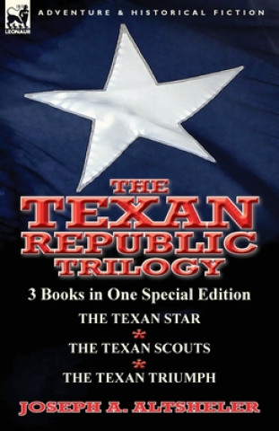 Kniha Texan Republic Trilogy Joseph A. Altsheler