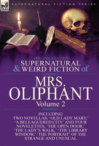 Könyv Collected Supernatural and Weird Fiction of Mrs Oliphant Margaret Wilson Oliphant