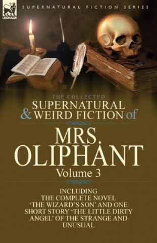 Könyv Collected Supernatural and Weird Fiction of Mrs Oliphant Margaret Wilson Oliphant