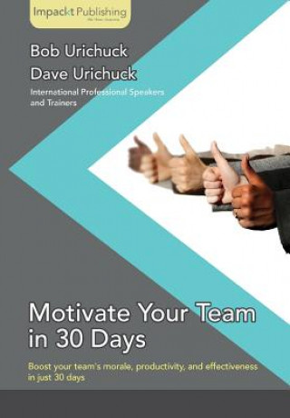 Книга Motivate Your Team in 30 Days Bob Urichuck